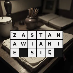 Hasło krzyżówkowe łamanie sobie głowy - zastanawianie się – rozwiązanie, synonimy, podpowiedzi i definicje krzyżówkowe